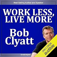 Work Less, Live More Audiobook By Bob Clyatt cover art