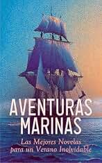 Aventuras Marinas: Las Mejores Novelas para un Verano Inolvidable: La isla del tesoro, Capitanes Valientes, Moby Dick, El Capitán Sangre, Sandokán, El ... leguas de viaje submarino, Magallanes...