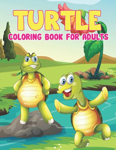 Turtle Coloring Book for Adults: Turtle Coloring Book - Sea Turtles Coloring Book for Adults, Stress Relieving Adult Coloring Book for Men, Women, Teenagers