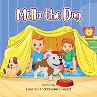 Mello the Dog: Join Mello and her Human Brothers on a Heartwarming Journey of Family, Fun, and Friendship! B0CWH5CGBP Book Cover