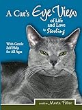 A Cat's Eye View of Life and Love by Sterling with Gentle Self-Help for All Ages