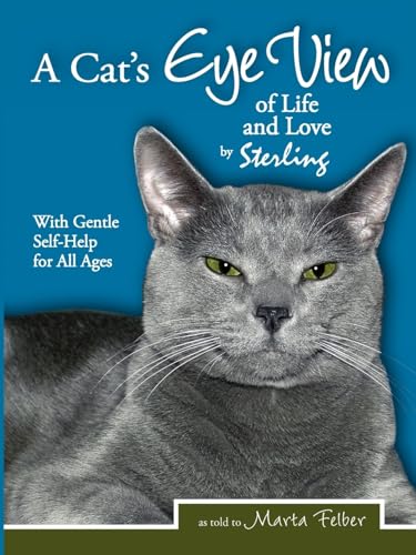 A Cat's Eye View of Life and Love by Sterling with Gentle Self-Help for All Ages