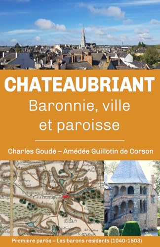 Châteaubriant, baronnie, ville et paroisse: Première partie : Histoire de