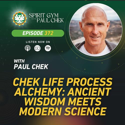 372 — CHEK Life Process Alchemy: Ancient Wisdom Meets Modern Science With Paul Chek