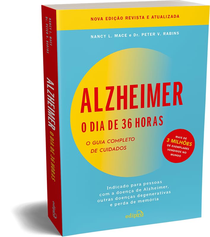 Alzheimer: o dia de 36 horas: o guia completo de cuidados: indicado para pessoas com a doença de Alzheimer, outras doenças degenerativas e perda de memória