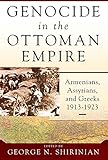 Genocide in the Ottoman Empire: Armenians, Assyrians, and Greeks, 1913-1923