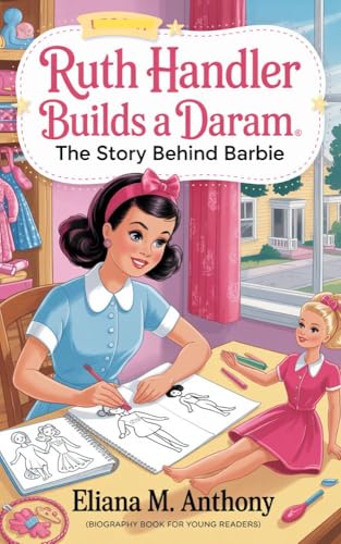 Unveiling Barbie's Legacy: A Review of 'Ruth Handler Builds a Dream' for Young Readers
