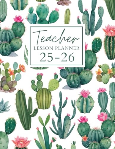 Teacher Lesson Planner 2025-2026 Cactus: Track your academic year with this Monthly and Weekly Class Organizer from July to June.