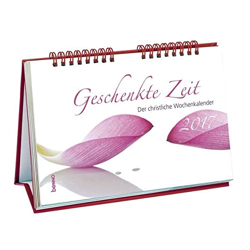 Geschenkte Zeit 2017: Der christliche Wochenkalender Geschenkte Zeit 2017: Der christliche Wochenkalender
