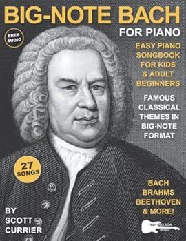 Big-Note Bach for Piano: Easy Piano Songbook for Kids and Adult Beginners—Famous Classical Themes in Big-Note Format