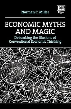Paperback Economic Myths and Magic: Debunking the Illusions of Conventional Economic Thinking Book