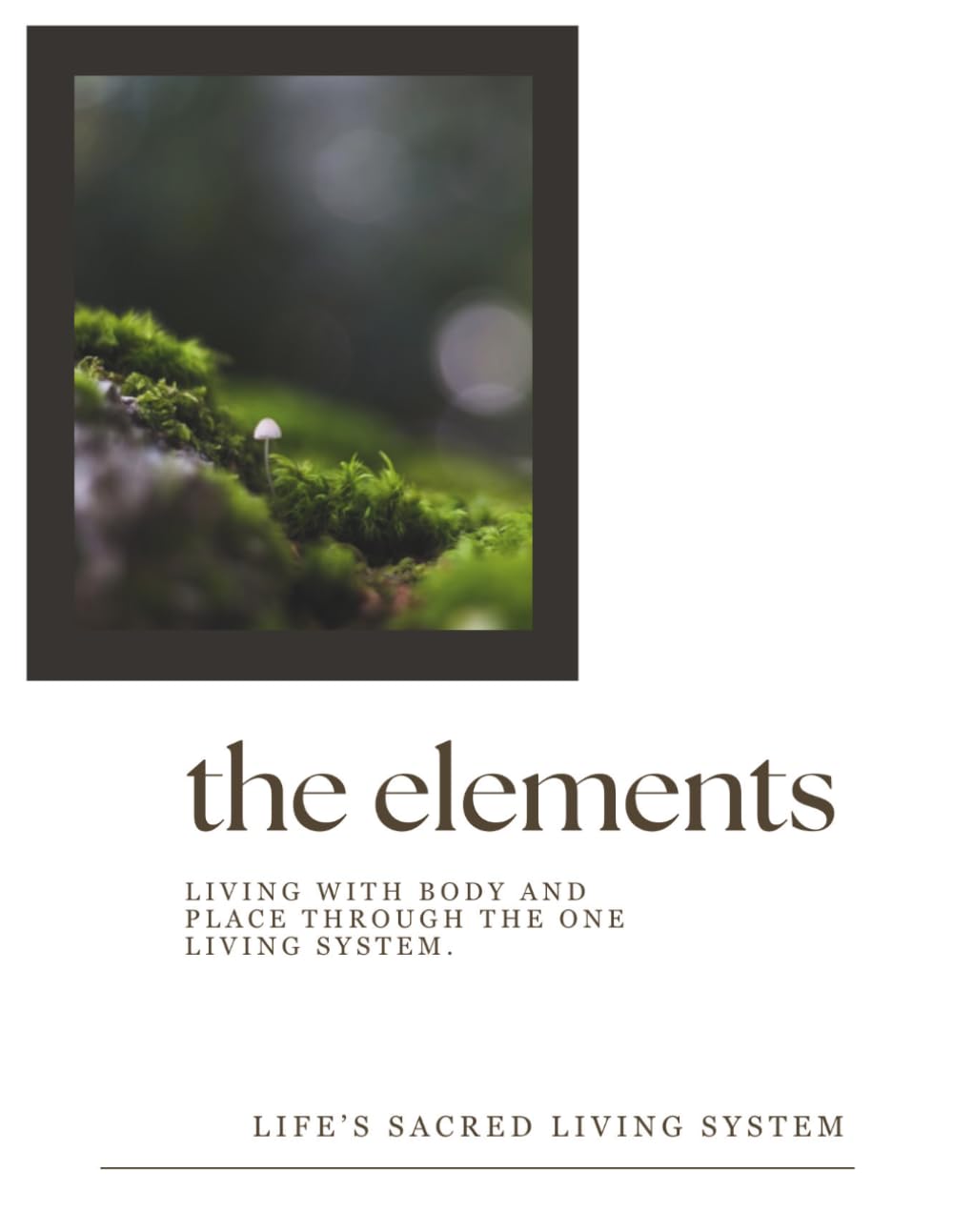 The Elements: Living with Body and Place through the One Living System (Field Companions)