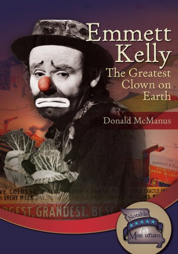 Emmett Kelly: The Greatest Clown on Earth (Notable Missourians)