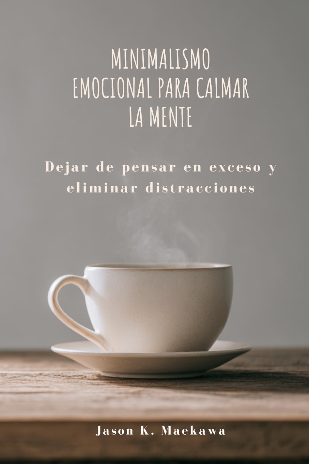 Minimalismo emocional para calmar la mente: Dejar de pensar en exceso y eliminar distracciones