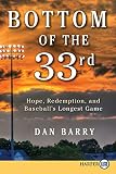 Bottom of the 33rd: Hope, Redemption, and Baseball's Longest Game – The Historic Story of Hall of Famers Cal Ripken and Wade Boggs and Minor League Ambition