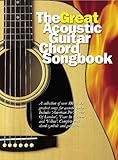 The Great Acoustic Guitar Chord Songbook | Over 100 Songs with Lyrics and Chord Boxes | Classic Acoustic Guitar Sheet Music for Singers and Players | Songbook for Beginners and Intermediate Musicians