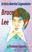 Artiste Martial Légendaire: Bruce Lee B0BV679Y3Y Book Cover