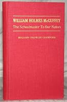 William Holmes McGuffey: The Schoolmaster To Our Nation B007BP55QG Book Cover