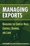 Managing Exports: Navigating the Complex Rules, Controls, Barriers, and Laws