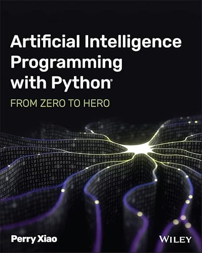 Artificial Intelligence Programming With Python: From Zero To Hero English Edition Artificial Intelligence Programming With Python: From Zero To Hero English Edition