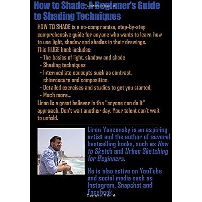 How to Shade: A Beginner's Guide to Shading Techniques, Including Step By Step Exercises, Tips & Tricks Paperback October 30, 2016