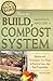 How to Build, Maintain, and Use a Compost System: Secrets and Techniques You Need to Know to Grow the Best Vegetables (Back-To-Basics) (Back to Basics Growing)