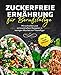 Produktbild Zuckerfreie Ernährung für Berufstätige: Mit schnellen und schmackhaften Rezepten in wenigen Wochen zur Traumfigur inkl. 14 Tage Diätplan
