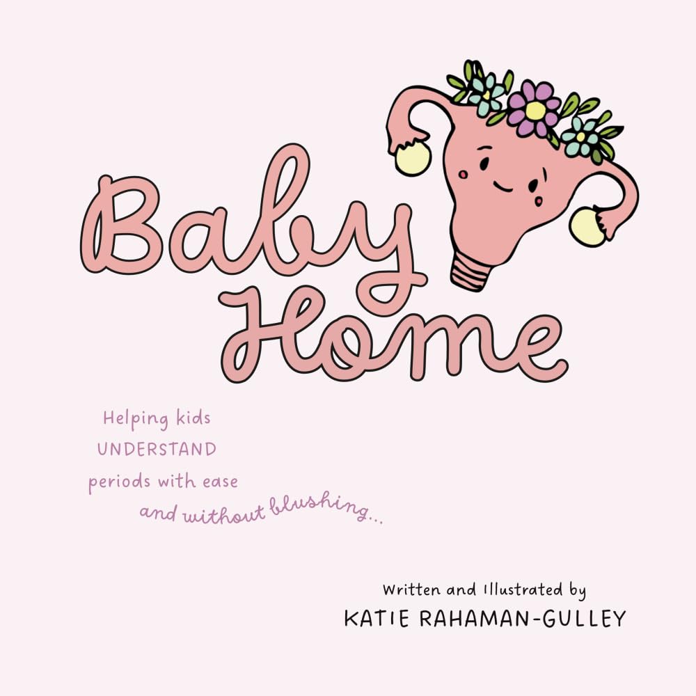 Baby Home: Helping Kids Understand Periods With Ease and Without Blushing...