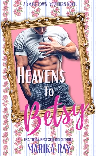 Heavens To Betsy: A Steamy Southern RomCom (Southern Charm Book 1)