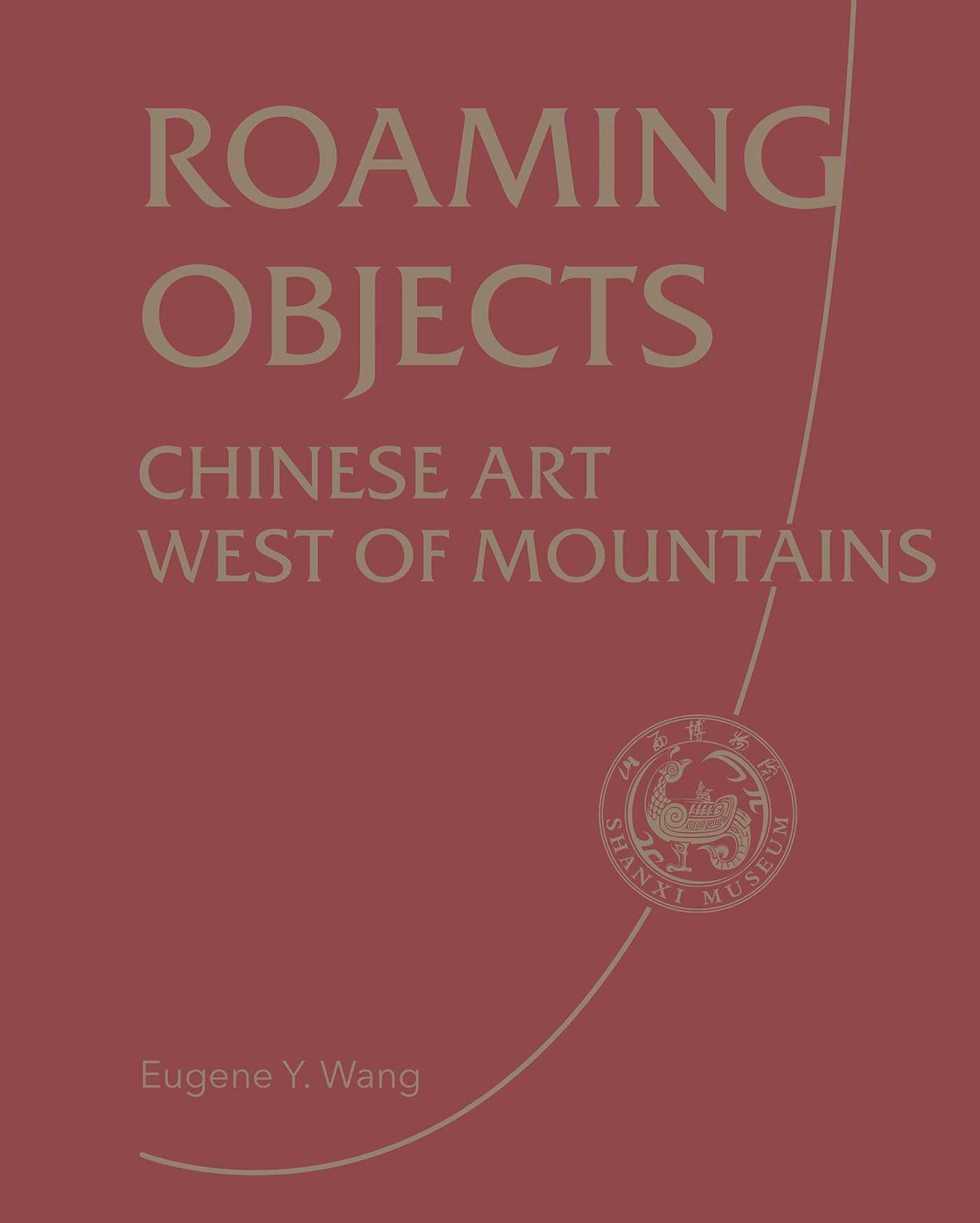 Roaming Objects: Chinese Art West of Mountains (China Culture Perspectives)