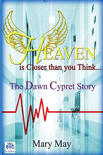 Heaven is Closer than you Think : The Dawn Cypret Story