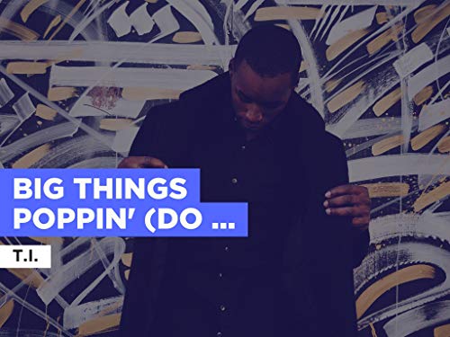 Big Things Poppin' (Do It) al estilo de T.I.