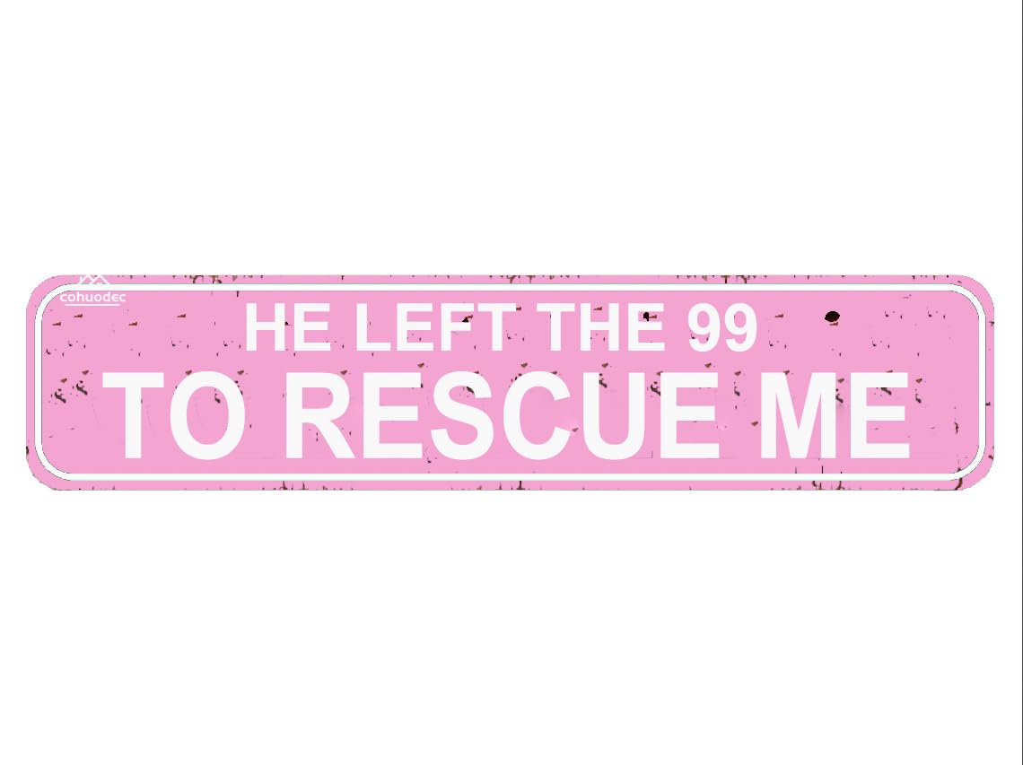 He Left The 99 To Rescue Me Metal Sign,Farmhouse Wall Decor Garden Bar Farm House Garage Wall Decor Pink Tin Signs 4x16 Inch