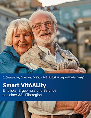 Smart VitAALity: Einblicke, Ergebnisse und Befunde aus einer AAL Pilotregion (German Edition)