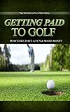 Golf: Escort Golfing As a Career: Play Golf, Have a Fun & Get Paid Like a Boss (Golf, Golf Swing, Golf For Dummies, Golf Basics, Golf Fundamentals, Golf ... Golf like a pro) (English Edition)