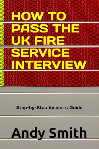 How To Pass The Uk Fire Service Interview: A Step-By-Step Insider’S Guide