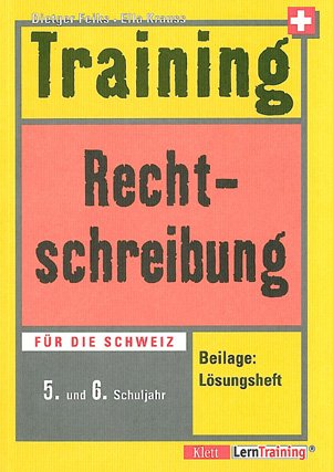Training Rechtschreibung 5. und 6. Schuljahr - Für die Schweiz: Mit Lösungsheft