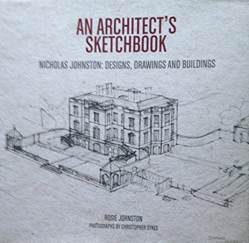 An Architect'S Sketchbook: Nicholas Johnston: Designs, Drawings And Buildings