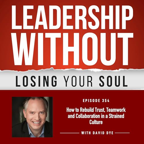 354 How to Rebuild Trust, Teamwork and Collaboration in a Strained Culture