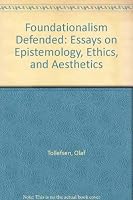 Foundationalism Defended: Essays on Epistemology, Ethics, and Aesthetics 0964597403 Book Cover