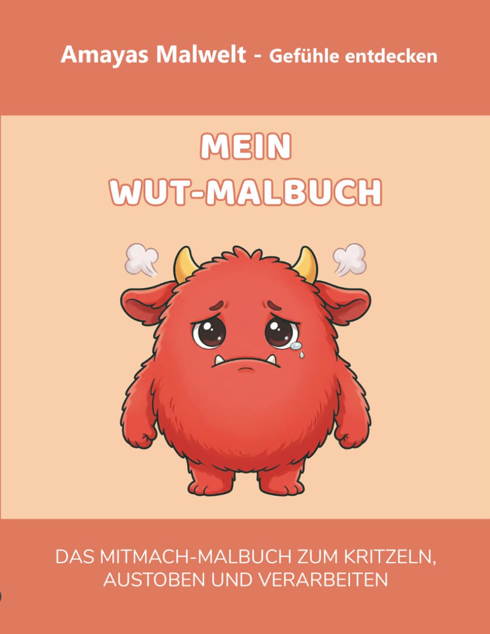 Mein Wut-Malbuch: Gefühle entdecken & verstehen (Amayas Malwelt): Wohin mit meiner Wut? Ein pädagogisches Mitmach-Buch für Kinder von 4-7 Jahren zur ... (Amayas Malwelt – Gefühle entdecken)