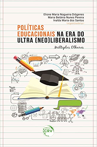 Políticas educacionais na era do ultra (neo) liberalismo: múltiplos olhares