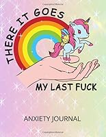 Anxiety Journal: Funny Unicorn Self Care Journal for Adults, Anxiety Self Help Journal for Men and Women, Anti Anxiety, Depression and Stress 165483338X Book Cover