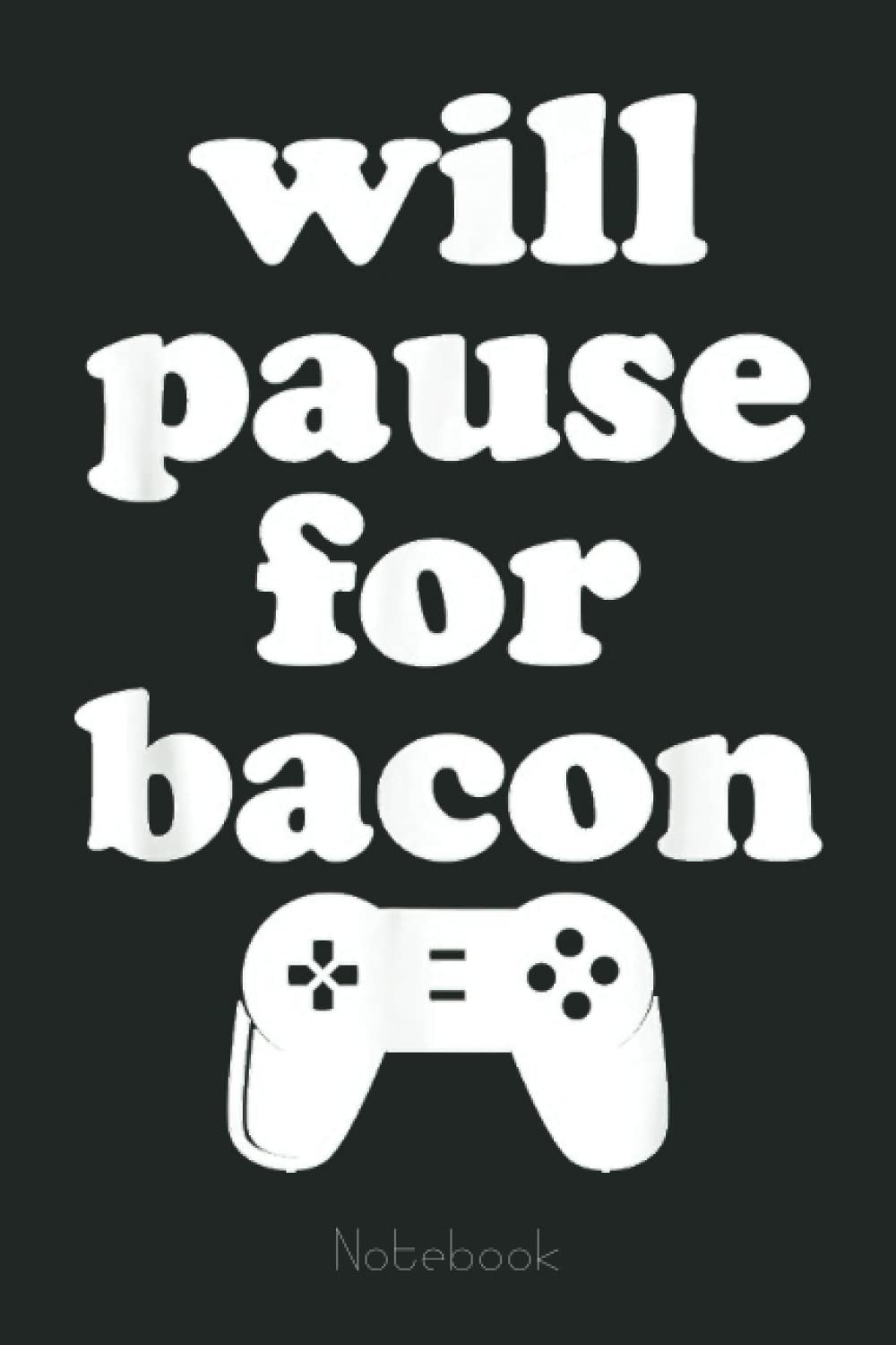 Funny Bacon and Video Games Notebook: Video Games Notebook and Tracker: Gamer's Journal Designed To Record Current and Future Gaming | Gaming Fire