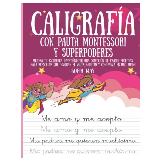 CALIGRAFÍA CON PAUTA MONTESSORI Y SUPERPODERES: Mejora tu escritura divirtiéndote| Una colección de frases positivas para reescribir que inspiran el valor, amistad y confianza en uno mismo
