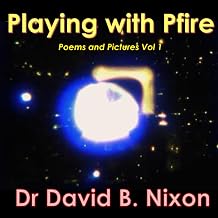 Playing with Pfire: Pictures and Poems - Vol 1