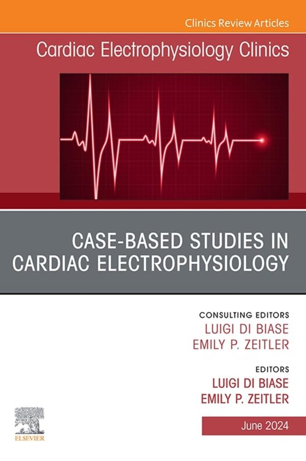 Case-Based Studies in Cardiac Electrophysiology, An Issue of Cardiac Electrophysiology Clinics: Case-Based Studies in Cardiac Electrophysiology, An Issue ... E-Book (The Clinics: Internal Medicine)