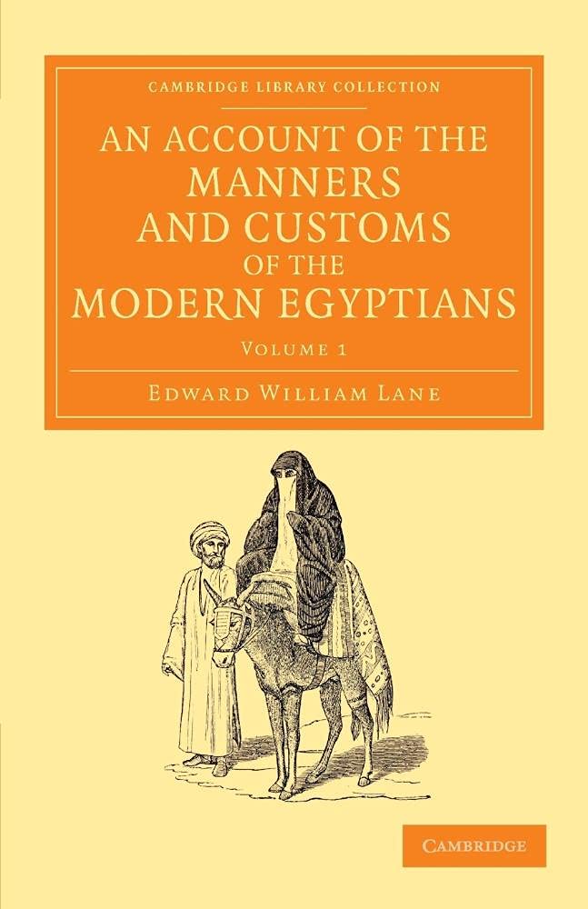 An Account of the Manners and Customs of the Modern Egyptians: Written in Egypt during the Years 1833, –34, and –35, Partly from Notes Made during a ... Perspectives from the Royal Asiatic Society)