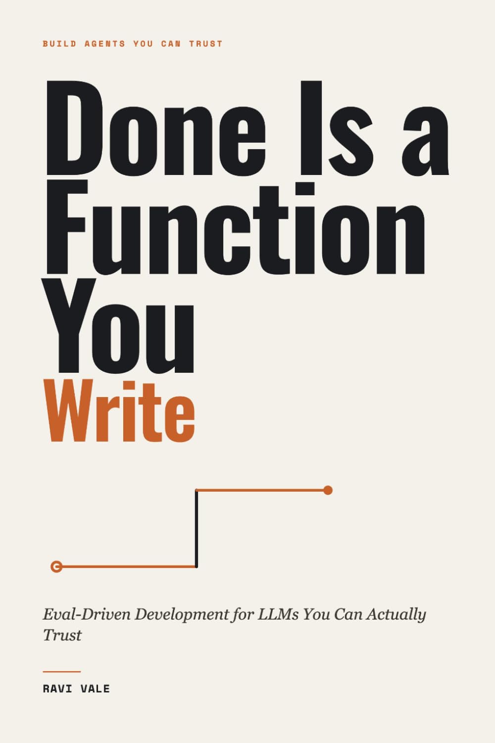 Done Is a Function You Write: Eval-Driven Development for LLMs You Can Actually Trust (Build Agents You Can Trust)