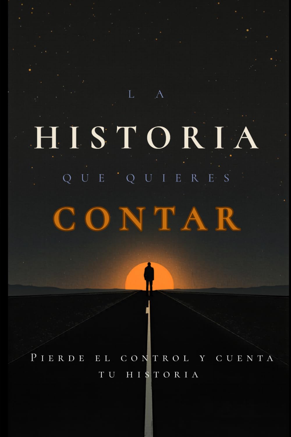La historia que quieres contar: Reflexiones sobre vida, propósito y desarrollo personal desde la honestidad